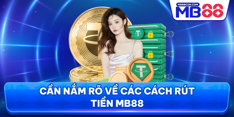 Cần nắm rõ về các cách rút tiền MB88