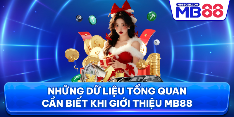 Những dữ liệu tổng quan cần biết khi giới thiệu MB88