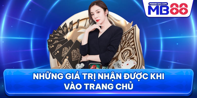 Những giá trị nhận được khi vào trang chủ