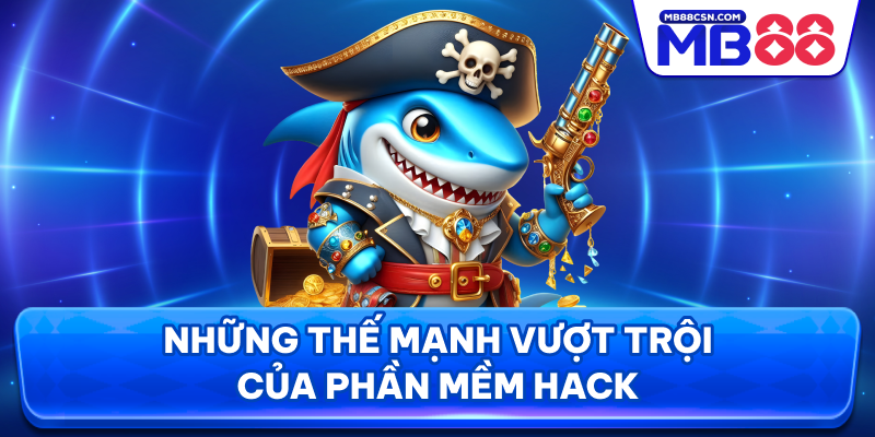 Những thế mạnh vượt trội của phần mềm hack