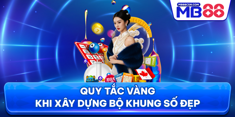 Quy tắc vàng khi xây dựng bộ khung số đẹp