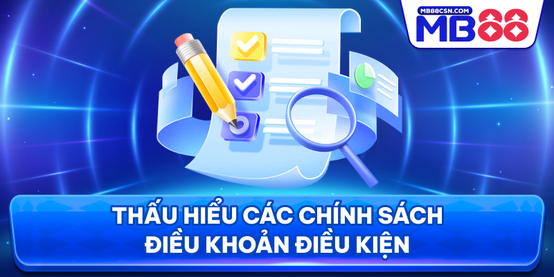Thấu hiểu các chính sách điều khoản điều kiện
