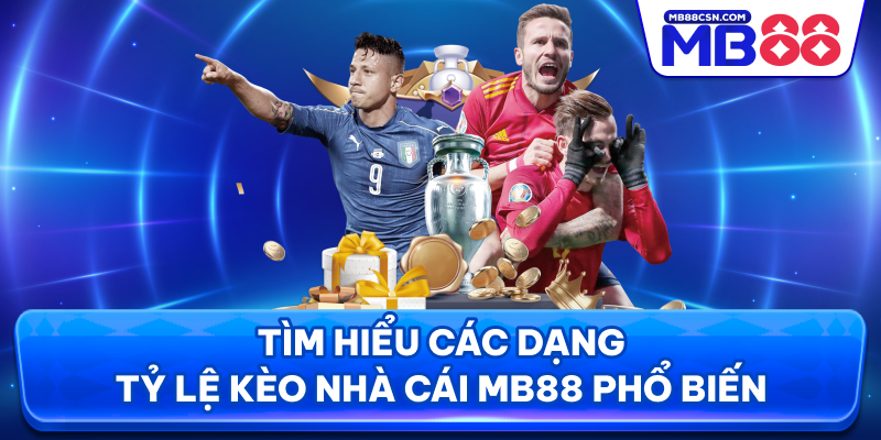 Tìm hiểu các dạng tỷ lệ kèo nhà cái MB88 phổ biến