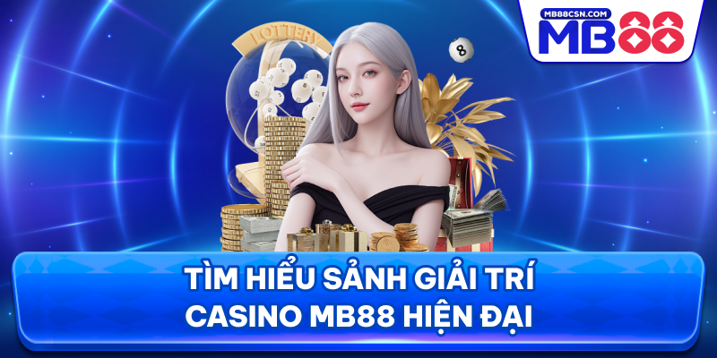 Tìm hiểu sảnh giải trí casino MB88 hiện đại