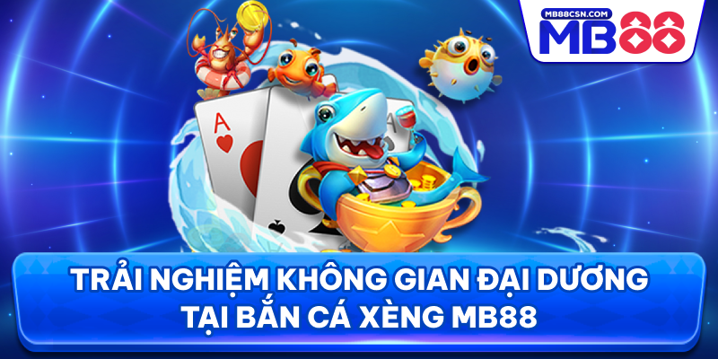Trải nghiệm không gian đại dương tại bắn cá xèng MB88
